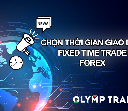 Hướng dẫn chọn thời gian giao dịch Fixed Time Trade, Forex trên Olymp Trade